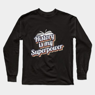 History Is My Superpower Long Sleeve T-Shirt